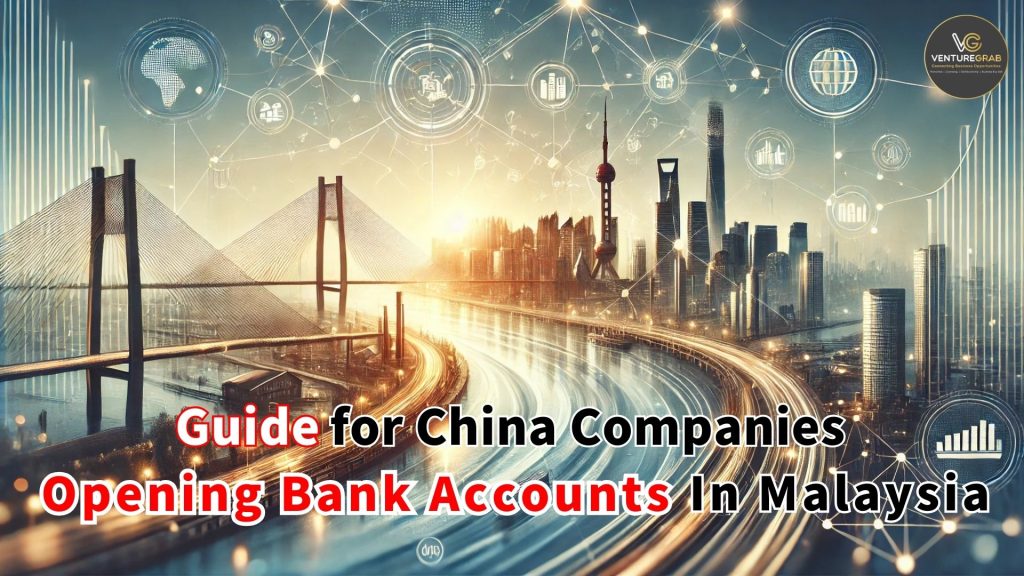 Guide for China Companies Opening Bank Accounts in Malaysia